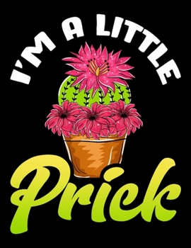 Paperback I'm A Little Prick: I'm a Little Prick Cactus Blank Sketchbook to Draw and Paint (110 Empty Pages, 8.5" x 11") Book