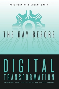 Paperback The Day Before Digital Transformation: Unlocking digital transformation for business leaders Book