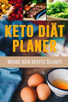 Paperback Keto Diät Planer: Ein täglicher Mahlzeitplaner zum Abnehmen Werde dein bestes Selbst! Verfolge und plane deine Low Carb ketogenen Mahlze [German] Book