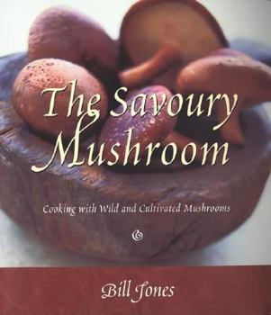 Paperback The Savoury Mushroom: Cooking with Wild and Cultivated Mushrooms Book