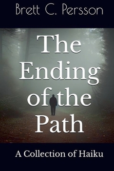 The Ending of the Path: A Collection of Haiku