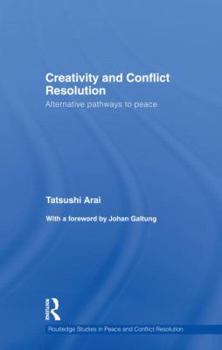 Hardcover Creativity and Conflict Resolution: Alternative Pathways to Peace (Routledge Studies in Peace and Conflict Resolution) Book