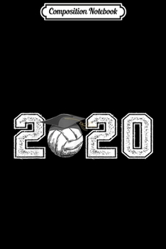Composition Notebook: 2020 Graduation Volleyball Senior High School Gifts  Journal/Notebook Blank Lined Ruled 6x9 100 Pages