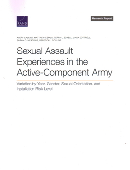 Paperback Sexual Assault Experiences in the Active-Component Army: Variation by Year, Gender, Sexual Orientation, and Installation Risk Level Book