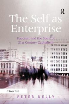 Hardcover The Self as Enterprise: Foucault and the Spirit of 21st Century Capitalism Book