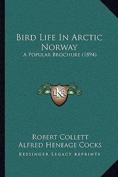 Paperback Bird Life In Arctic Norway: A Popular Brochure (1894) Book