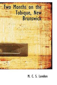 Hardcover Two Months on the Tobique, New Brunswick Book