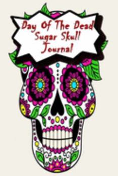 Day Of The Dead Sugar Skull Journal: Praying For Ancestors Friends Family & Diary Notebook / Dia De Los Muertos | Rose Sugar Skull Print