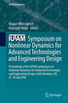 IUTAM Symposium on Nonlinear Dynamics for Advanced Technologies and Engineering Design: Proceedings of the IUTAM Symposium on Nonlinear Dynamics for ... UK, 27-30 July 2010