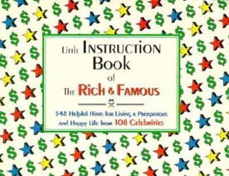 The Instruction Book of the Rich and Famous: Helpful Hints for a Happy Life from 108 Celebrities