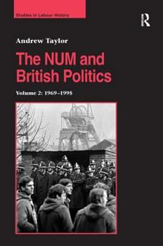 The Num and British Politics: Volume 2: 1969-1995 - Book #2 of the NUM and British Politics