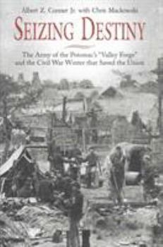 Hardcover Seizing Destiny: The Army of the Potomac's Valley Forge and the Civil War Winter That Saved the Union Book