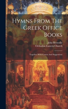 Hardcover Hymns From The Greek Office Books: Together With Centos And Suggestions Book