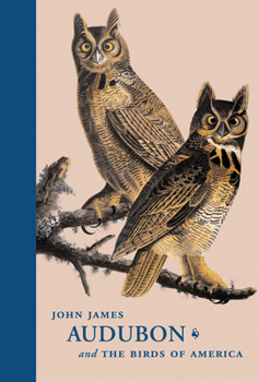 Hardcover John James Audubon and the Birds of America: A Visionary Achievement in Ornithological Illustration Book