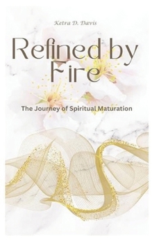 Paperback Refined by Fire: The Journey of Spiritual Maturation Book