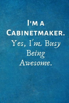 Paperback I'm a Cabinetmaker. Yes, I'm Busy Being Awesome: Lined Blank Notebook Journal Book