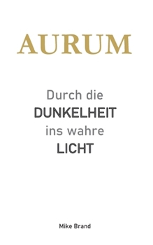 Paperback AURUM - Durch die Dunkelheit ins wahre Licht (German Edition) [German] Book