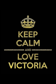 Paperback KEEP CALM AND LOVE VICTORIA Notebook": Lined Notebook/Journal Gift 120 Pages, 6x9 Soft Cover, Matte Finish Book