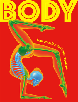 Body: An Eye-Popping Tour of Your Amazing Anatomy!
