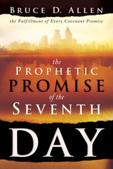 Paperback The Prophetic Promise of the Seventh Day: The Fulfillment of Every Covenant Promise Book
