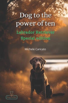 Paperback Dog to the power of ten - Labrador Retriever: Labrador Retriever Special edition Book