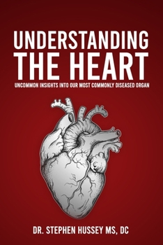 Paperback Understanding the Heart: Uncommon Insights into Our Most Commonly Diseased Organ Book