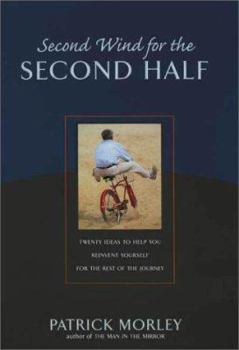 Hardcover Second Wind for the Second Half: Twenty Ideas to Help You Reinvent Yourself for the Rest of the Journey Book