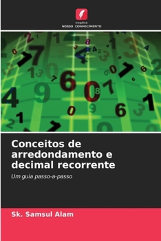 Conceitos de arredondamento e decimal recorrente (Portuguese Edition)
