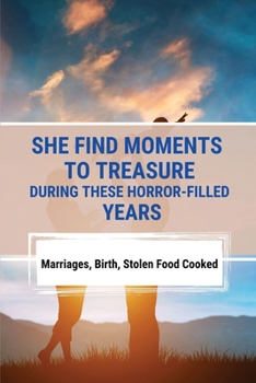 She Find Moments To Treasure During These Horror-Filled Years: Marriages, Birth, Stolen Food Cooked: Pol Pot Communist