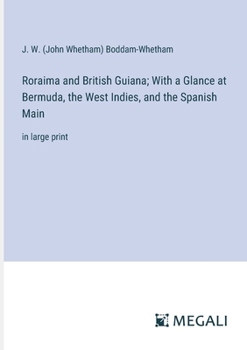 Paperback Roraima and British Guiana; With a Glance at Bermuda, the West Indies, and the Spanish Main: in large print Book