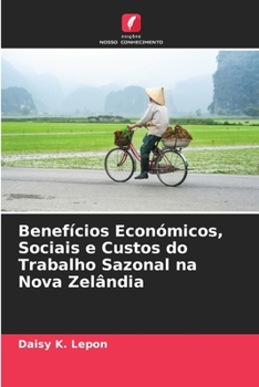 Paperback Benefícios Económicos, Sociais e Custos do Trabalho Sazonal na Nova Zelândia [Portuguese] Book