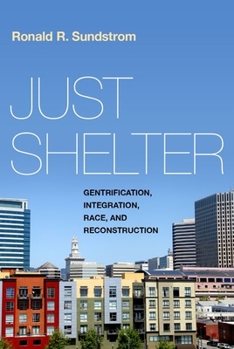 Hardcover Just Shelter: Gentrification, Integration, Race, and Reconstruction Book