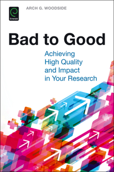 Paperback Bad to Good: Achieving High Quality and Impact in Your Research Book