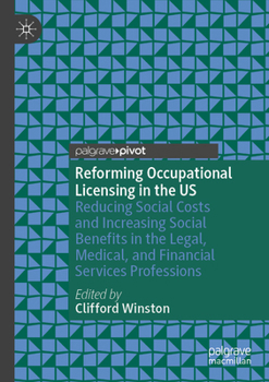 Reforming Occupational Licensing in the US: Reducing Social Costs and Increasing Social Benefits in the Legal, Medical, and Financial Services Professions