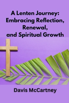 Paperback A Lenten Journey: Embracing Reflection, Renewal, and Spiritual Growth Book