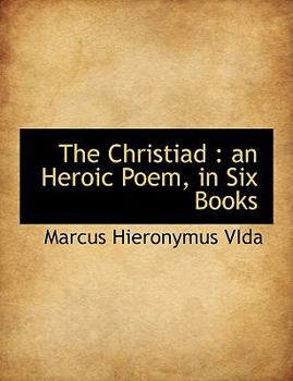 The Christiad : An Heroic Poem, in Six Books
