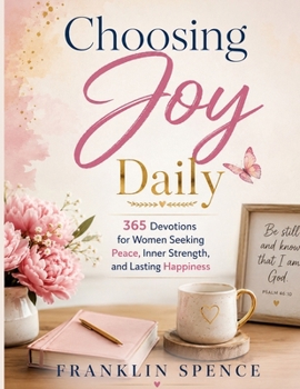 Paperback Choosing Joy Daily: 365 Devotions for Women Seeking Peace, Inner Strength, and Lasting Happiness Book