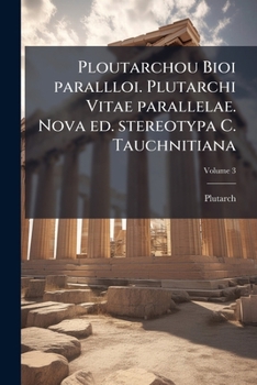 Paperback Ploutarchou Bioi parallloi. Plutarchi Vitae parallelae. Nova ed. stereotypa C. Tauchnitiana; Volume 3 [Greek] Book