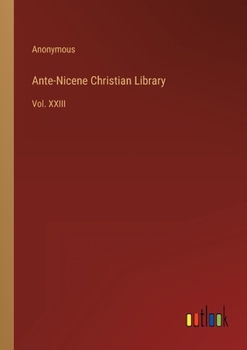 Paperback Ante-Nicene Christian Library: Vol. XXIII Book