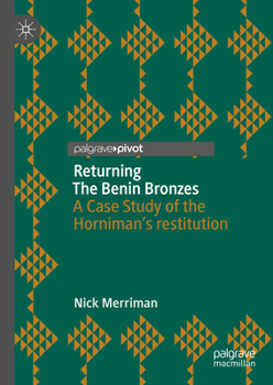 Hardcover Returning the Benin Bronzes: A Case Study of the Horniman's Restitution Book