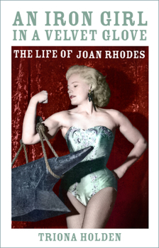 Hardcover An Iron Girl in a Velvet Glove: The Life of Joan Rhodes Book