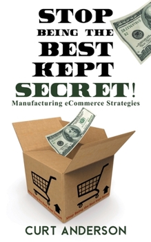 Paperback Stop Being the Best Kept Secret: Manufacturing eCommerce Strategies Book