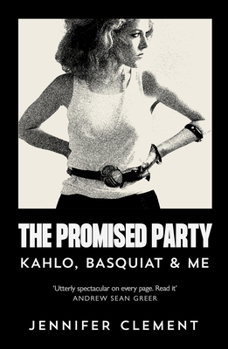 Paperback The Promised Party: Kahlo, Basquiat and Me Book