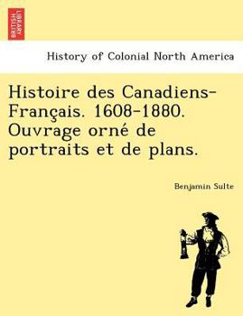 Paperback Histoire Des Canadiens-Franc Ais. 1608-1880. Ouvrage Orne de Portraits Et de Plans. [French] Book