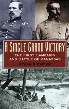 Paperback A Single Grand Victory: The First Campaign and Battle of Manassas Book