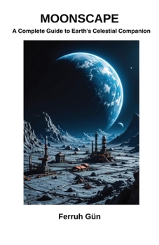 Paperback Moonscape: A Complete Guide to Earth's Celestial Companion Book