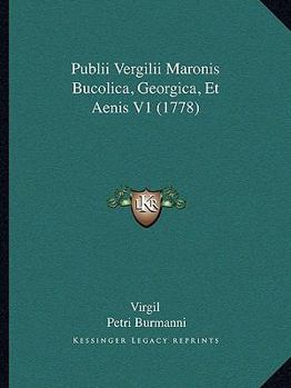 Publii Vergilii Maronis Bucolica, Georgica, Et Aenis V1