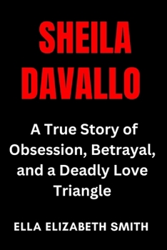 Paperback Sheila Davalloo: A True Story of Obsession, Betrayal, and a Deadly Love Triangle Book