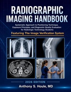 Paperback Radiographic Imaging Handbook 2026: Systematic Approach to Positioning Technique, Exposure Principles, and Diagnostic Quality Evaluation for Radiologi Book