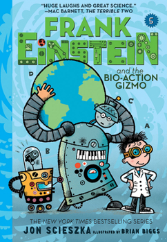 Frank Einstein and the Bio-Action Gizmo: Book Five - Book #5 of the Frank Einstein